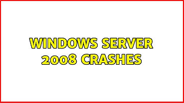 Windows Server 2008 crashes (2 Solutions!!)