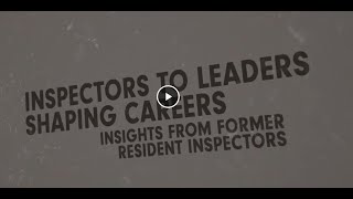 Inspectors to Leaders Shaping Careers – Insights from former Resident Inspectors Video - Trailer