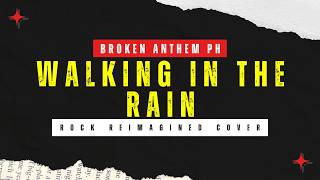 WALKING in the RAIN - Broken Anthem PH (Rock Reimagined Cover)