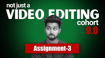 Assignment 3 | Not just a Video Editing Cohort 9.0 @TharunSpeaks
