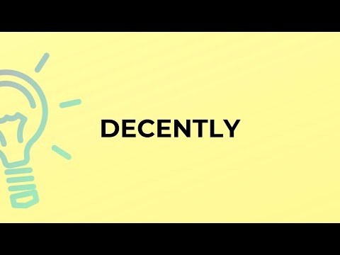 What is the meaning of the word DECENTLY?