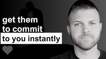 Make Them Drop Everything and Commit To You INSTANTLY