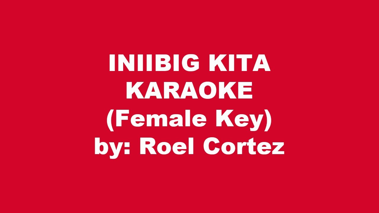 Roel Cortez Iniibig Kita Karaoke Female Key - YouTube