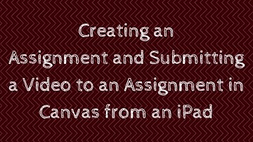 Upload a Video to a Canvas Assignment from an iPad