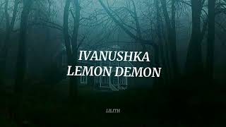 ivanushka • Lemon Demon ☆ Slowed.