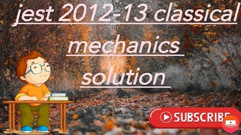 jest 2012/2013 classical mechanic   question solution