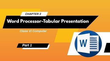Word Processor-Tabular Presentation/Chapter 2(Part 1)/Class VI Computer