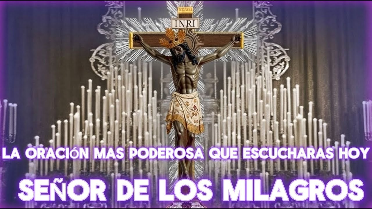Oración milagrosa al Señor de los Milagros — Escúchala hoy y recibe tu Milagro