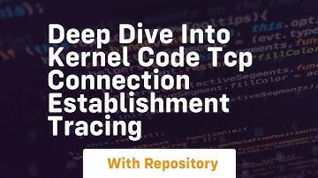 Deep dive into kernel code tcp connection establishment tracing