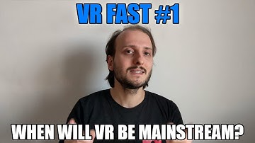 VR Fast Ep.1: When will VR be mainstream?