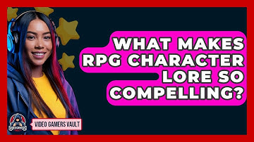 What Makes RPG Character Lore So Compelling? - Video Gamers Vault