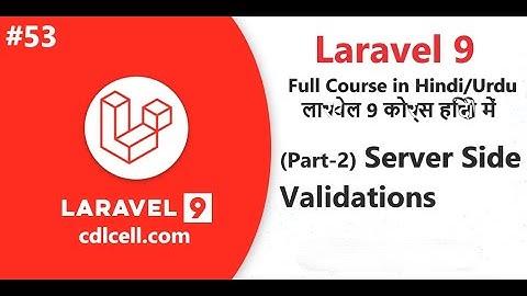 (53) Part-2 Server Side Validations in Laravel | How to Validate user from Server side in Laravel
