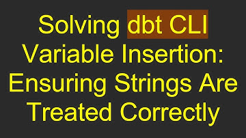 Solving dbt CLI Variable Insertion: Ensuring Strings Are Treated Correctly
