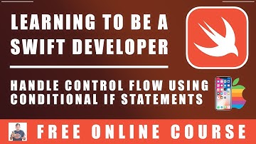#38 Swift Programming  - Handle Control Flow Using Conditional IF Statements