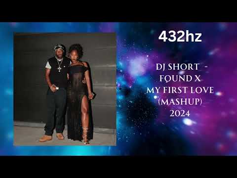 DJ Short - Found X My First Love *Mashup* (432hz)