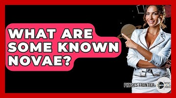 What Are Some Known Novae? - Physics Frontier