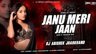 Janu Meri Jaan - EDM X TRANCE MIX | Dj Abishek Jharkhand
