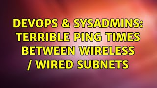 Celebrity DevOps & SysAdmins: Terrible ping times between wireless / wired subnets (2 Solutions!!) Wealth