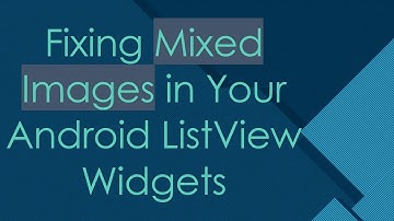 Fixing Mixed Images in Your Android ListView Widgets
