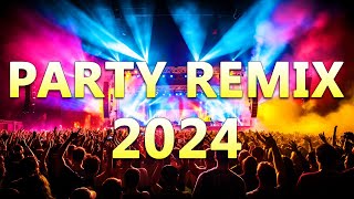 PARTY REMIX 2024 🔥 Mashups \u0026 Remixes Of Popular Songs 🔥 DJ Remix Club Music Dance Mix 2024