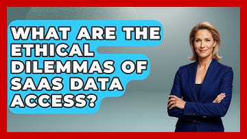 What Are The Ethical Dilemmas Of SaaS Data Access? | The SaaS Pros Breakdown News