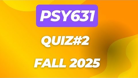 Psy631 quiz#2 fall 2025 | psy631 midterm preparation