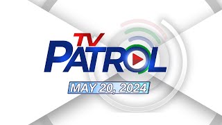 LIVE: TV Patrol Livestream | May 20, 2024 Full Episode