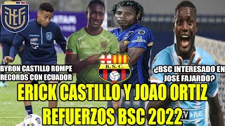 ERICK CASTILLO Y JOAO ORTIZ REFUERZOS BSC 2022! BYRON CASTILLO ROMPE RECORDS CON ECUADOR! Y MAS