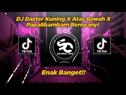 DJ Daster Kuning X Atas Bawah X Papalibambam Bernyanyi, Viral TikTok!! - By Sahrul Ckn