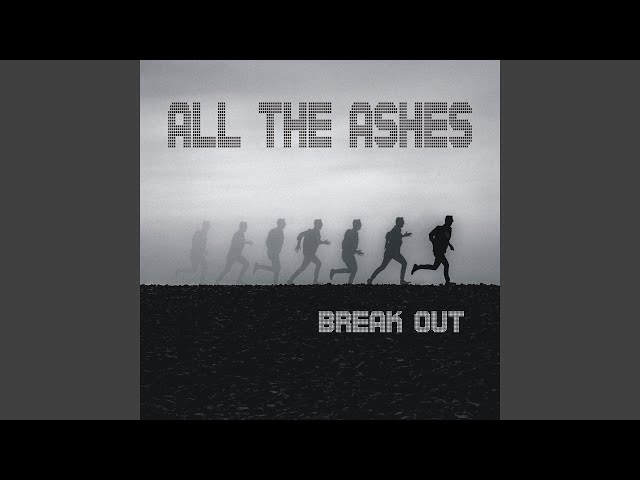 All The Ashes - Break Out