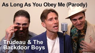 Trudeau Sings "As Long As You Obey Me" (Back Street Boys Parody)