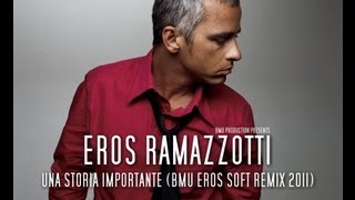 BMU MUSIC PRODUCTION GERMANY - EROS RAMAZZOTTI - UNA STORIA IMPORTANTE (BMU EROS SOFT REMIX 2011)