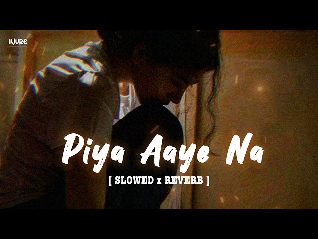 Piya Aaye Na Slowed and Reverb | Tulsi kumar | Inure class=