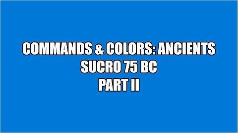 C&C:Ancients: Sucro 75 BC (PART 2 OF 2)