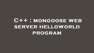 C++ : mongoose web server helloworld program