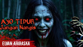 Suara Horror ‼️ Suara Hantu Kuntilanak Seram - Ayo Tidur, Jangan Nangis || ELVAN ATARASKA