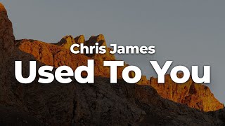 Chris James - Used To You (Letra/Lyrics) | Official Music Video