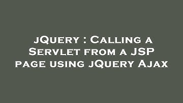 jQuery : Calling a Servlet from a JSP page using jQuery Ajax