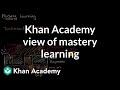 Khan Academy view of mastery learning