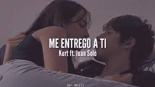 Me entrego a ti | Kurt ft. Juan Solo | Letra