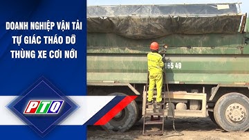Quảng Ngãi: Doanh nghiệp vận tải tự giác tháo dỡ thùng xe cơi nới | PTQ
