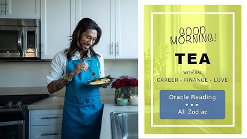 GOOD MORNING TEA! ORACLE READING FOR EACH ZODIAC!!! ( WHAT ARE YOU IN SEARCH OF?)