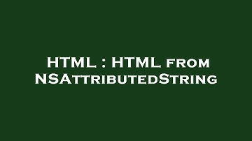 HTML : HTML from NSAttributedString