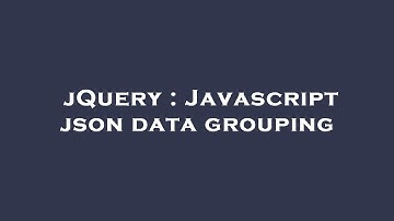 jQuery : Javascript json data grouping