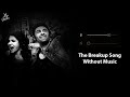 The Breakup Song Without Music Vocals Only Arijit Singh Badshah Jonita Gandhi Now Vocals 