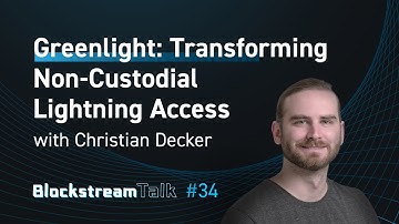 Greenlight: Transforming Non-Custodial Lightning Access with Christian Decker - Blockstream Talk #34