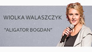 WIOLKA WALASZCZYK - "Aligator Bogdan" | Stand-up