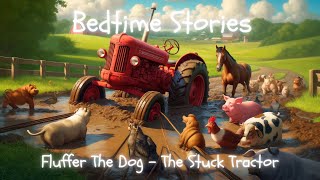 Bedtime Audio Stories | Fluffer The Dog And Friends - The Stuck Tractor | Best Kids Moral Tales by Bedtime Audio Stories 7 views 2 days ago 4 minutes, 45 seconds