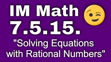 😉 7th Grade, Unit 5, Lesson 15 "Solving Equations with Rational Numbers"  IM Math