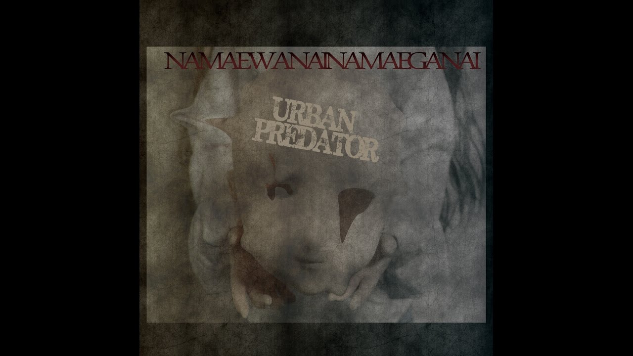 Urban Predator |“NAMAEWANAINAMAEGANAI” SR096